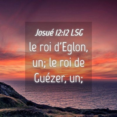 Picture 04 - Josué 12:12 LSG - le roi d'Eglon, un; le roi de Guézer, - Bible Verse Picture