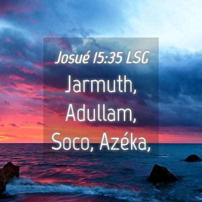 Picture 04 - Josué 15:35 LSG - Jarmuth, Adullam, Soco, - Bible Verse Picture