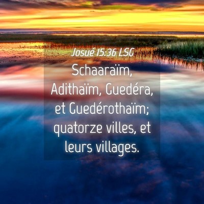 Picture 04 - Josué 15:36 LSG - Schaaraïm, Adithaïm, Guedéra, et - Bible Verse Picture