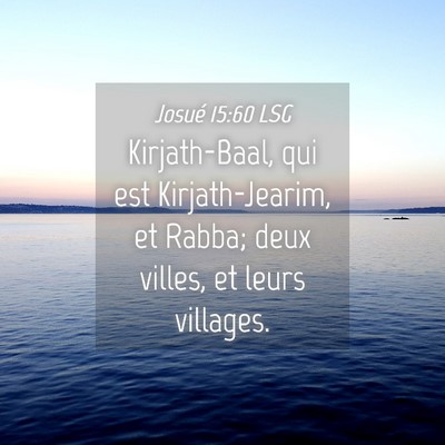 Picture 04 - Josué 15:60 LSG - Kirjath-Baal, qui est Kirjath-Jearim, et Rabba; - Bible Verse Picture