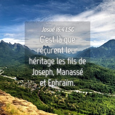 Picture 04 - Josué 16:4 LSG - C'est là que reçurent leur héritage les fils - Bible Verse Picture