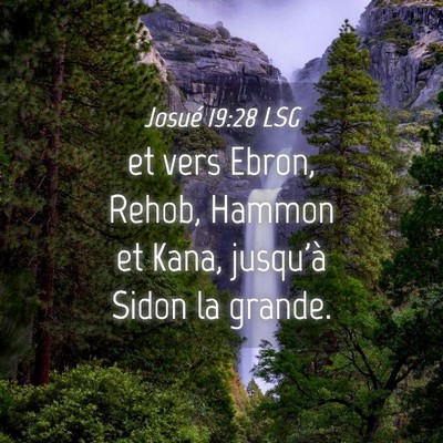 Picture 04 - Josué 19:28 LSG - et vers Ebron, Rehob, Hammon et Kana, jusqu'à - Bible Verse Picture
