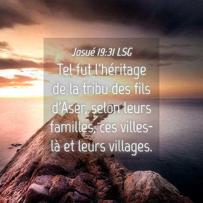 Picture 04 - Josué 19:31 LSG - Tel fut l'héritage de la tribu des fils d'Aser, - Bible Verse Picture