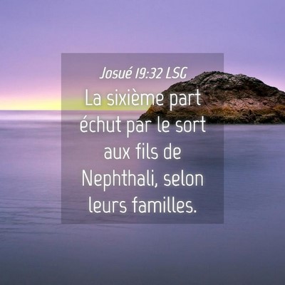 Picture 04 - Josué 19:32 LSG - La sixième part échut par le sort aux fils de - Bible Verse Picture
