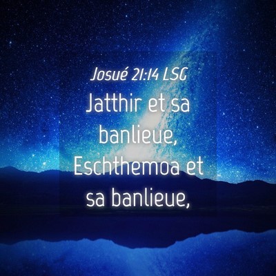 Picture 04 - Josué 21:14 LSG - Jatthir et sa banlieue, Eschthemoa et sa - Bible Verse Picture