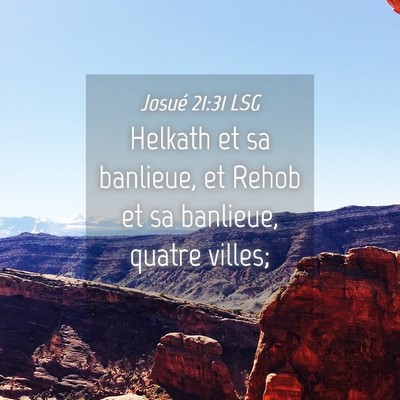Picture 04 - Josué 21:31 LSG - Helkath et sa banlieue, et Rehob et sa banlieue, - Bible Verse Picture