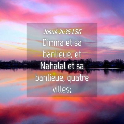 Picture 04 - Josué 21:35 LSG - Dimna et sa banlieue, et Nahalal et sa banlieue, - Bible Verse Picture