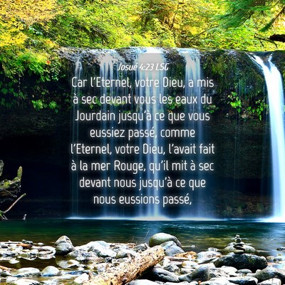 Picture 04 - Josué 4:23 LSG - Car l'Eternel, votre Dieu, a mis à sec devant - Bible Verse Picture