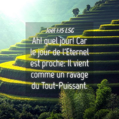 Picture 04 - Joël 1:15 LSG - Ah! quel jour! Car le jour de l'Eternel est - Bible Verse Picture