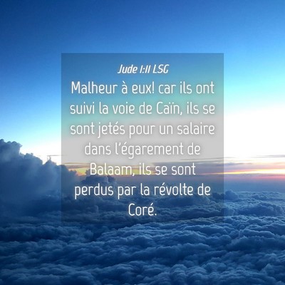 Picture 04 - Jude 1:11 LSG - Malheur à eux! car ils ont suivi la voie de - Bible Verse Picture