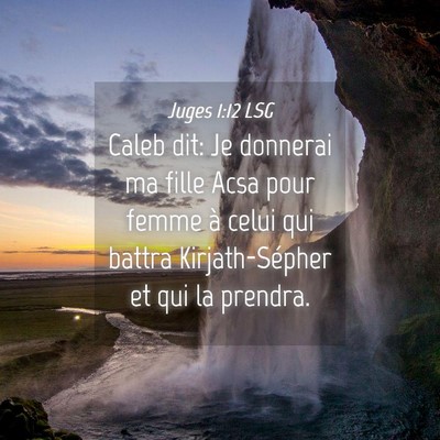Picture 04 - Juges 1:12 LSG - Caleb dit: Je donnerai ma fille Acsa pour femme - Bible Verse Picture