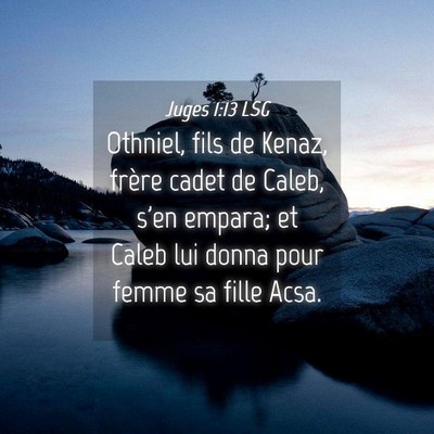 Picture 04 - Juges 1:13 LSG - Othniel, fils de Kenaz, frère cadet de Caleb, - Bible Verse Picture