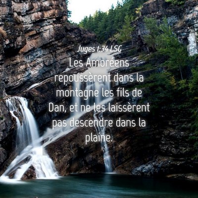 Picture 04 - Juges 1:34 LSG - Les Amoréens repoussèrent dans la montagne les - Bible Verse Picture
