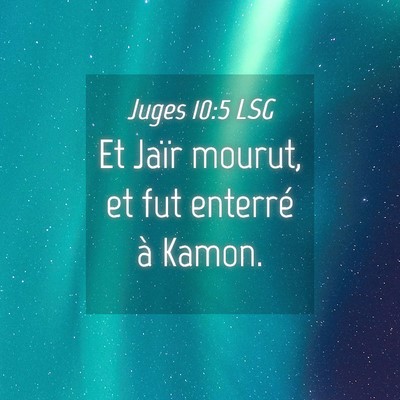 Picture 04 - Juges 10:5 LSG - Et Jaïr mourut, et fut enterré à - Bible Verse Picture