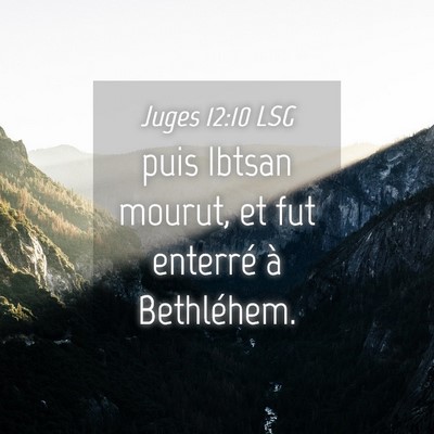 Picture 04 - Juges 12:10 LSG - puis Ibtsan mourut, et fut enterré à - Bible Verse Picture