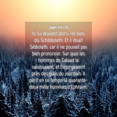 Picture 04 - Juges 12:6 LSG - Ils lui disaient alors: Hé bien, dis - Bible Verse Picture
