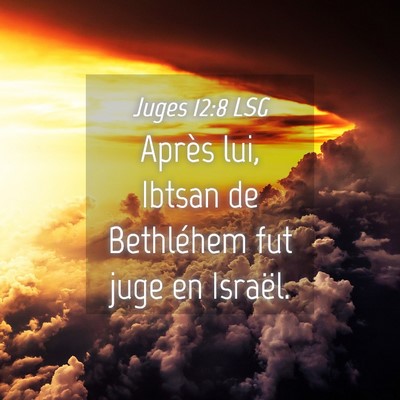 Picture 04 - Juges 12:8 LSG - Après lui, Ibtsan de Bethléhem fut juge en - Bible Verse Picture
