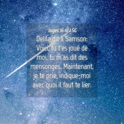 Picture 04 - Juges 16:10 LSG - Delila dit à Samson: Voici, tu t'es joué de - Bible Verse Picture