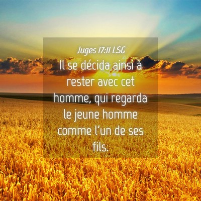 Picture 04 - Juges 17:11 LSG - Il se décida ainsi à rester avec cet homme, qui - Bible Verse Picture