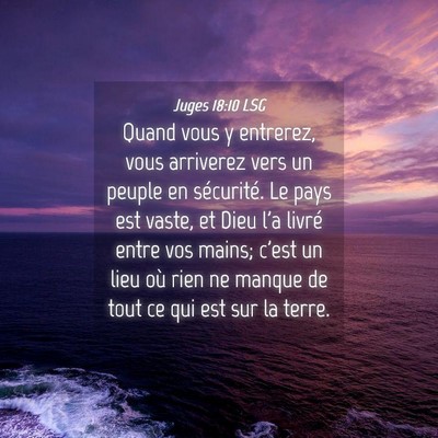 Picture 04 - Juges 18:10 LSG - Quand vous y entrerez, vous arriverez vers un - Bible Verse Picture