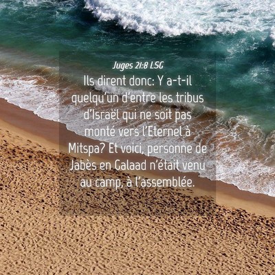 Picture 04 - Juges 21:8 LSG - Ils dirent donc: Y a-t-il quelqu'un d'entre les - Bible Verse Picture