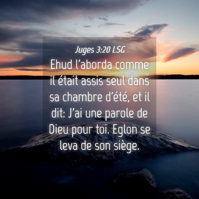 Picture 04 - Juges 3:20 LSG - Ehud l'aborda comme il était assis seul dans sa - Bible Verse Picture