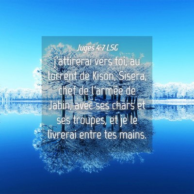 Picture 04 - Juges 4:7 LSG - j'attirerai vers toi, au torrent de Kison, - Bible Verse Picture