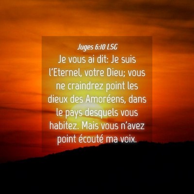 Picture 04 - Juges 6:10 LSG - Je vous ai dit: Je suis l'Eternel, votre Dieu; - Bible Verse Picture