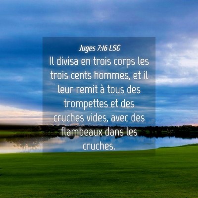 Picture 04 - Juges 7:16 LSG - Il divisa en trois corps les trois cents hommes, - Bible Verse Picture