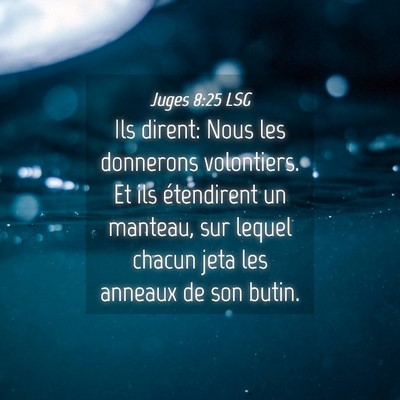 Picture 04 - Juges 8:25 LSG - Ils dirent: Nous les donnerons volontiers. Et ils - Bible Verse Picture