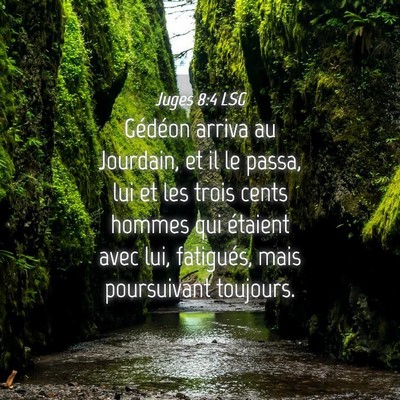 Picture 04 - Juges 8:4 LSG - Gédéon arriva au Jourdain, et il le passa, lui - Bible Verse Picture