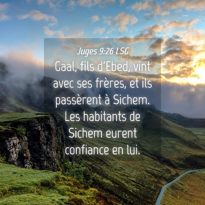 Picture 04 - Juges 9:26 LSG - Gaal, fils d'Ebed, vint avec ses frères, et ils - Bible Verse Picture