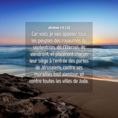 Picture 04 - Jérémie 1:15 LSG - Car voici, je vais appeler tous les peuples des - Bible Verse Picture