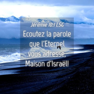 Picture 04 - Jérémie 10:1 LSG - Ecoutez la parole que l'Eternel vous adresse, - Bible Verse Picture