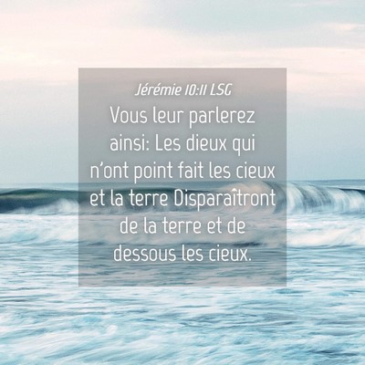 Picture 04 - Jérémie 10:11 LSG - Vous leur parlerez ainsi: Les dieux qui n'ont - Bible Verse Picture