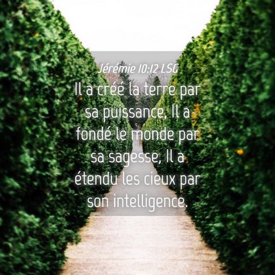 Picture 04 - Jérémie 10:12 LSG - Il a créé la terre par sa puissance, Il a - Bible Verse Picture