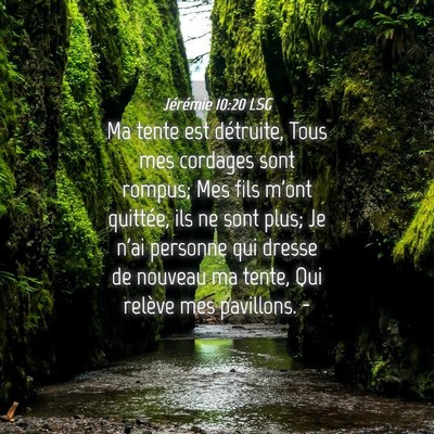 Picture 04 - Jérémie 10:20 LSG - Ma tente est détruite, Tous mes cordages sont - Bible Verse Picture