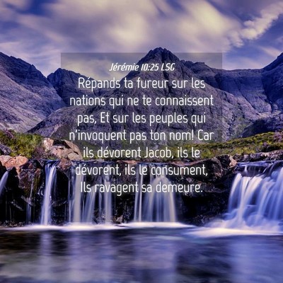 Picture 04 - Jérémie 10:25 LSG - Répands ta fureur sur les nations qui ne te - Bible Verse Picture