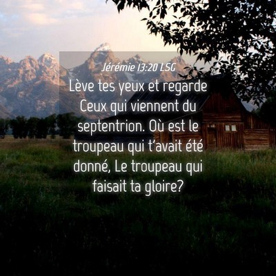 Picture 04 - Jérémie 13:20 LSG - Lève tes yeux et regarde Ceux qui viennent du - Bible Verse Picture