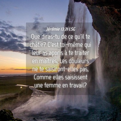 Picture 04 - Jérémie 13:21 LSG - Que diras-tu de ce qu'il te châtie? C'est - Bible Verse Picture