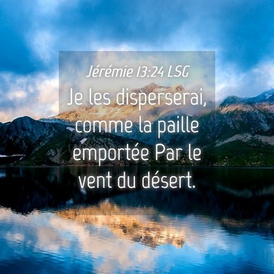 Picture 04 - Jérémie 13:24 LSG - Je les disperserai, comme la paille emportée Par - Bible Verse Picture