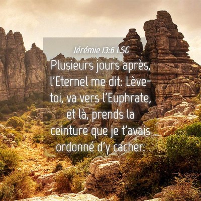 Picture 04 - Jérémie 13:6 LSG - Plusieurs jours après, l'Eternel me dit: - Bible Verse Picture
