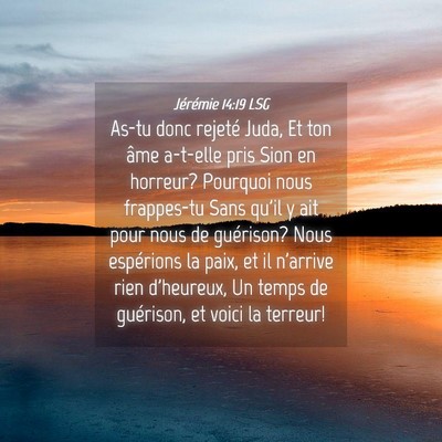 Picture 04 - Jérémie 14:19 LSG - As-tu donc rejeté Juda, Et ton âme a-t-elle - Bible Verse Picture