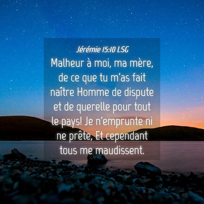 Picture 04 - Jérémie 15:10 LSG - Malheur à moi, ma mère, de ce que tu m'as fait - Bible Verse Picture