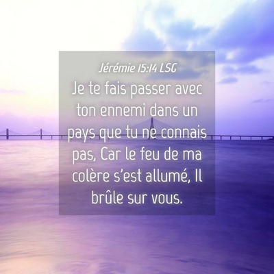 Picture 04 - Jérémie 15:14 LSG - Je te fais passer avec ton ennemi dans un pays - Bible Verse Picture