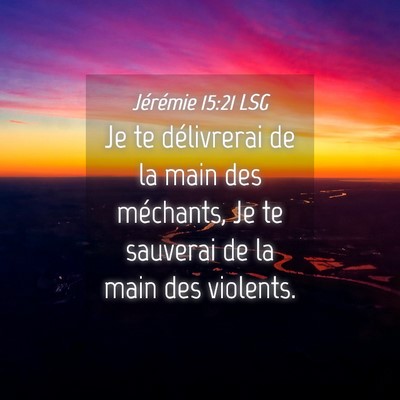Picture 04 - Jérémie 15:21 LSG - Je te délivrerai de la main des méchants, Je te - Bible Verse Picture