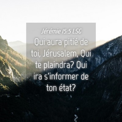 Picture 04 - Jérémie 15:5 LSG - Qui aura pitié de toi, Jérusalem, Qui te - Bible Verse Picture