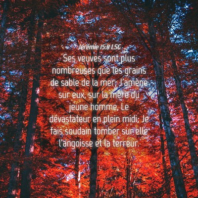 Picture 04 - Jérémie 15:8 LSG - Ses veuves sont plus nombreuses que les grains de - Bible Verse Picture