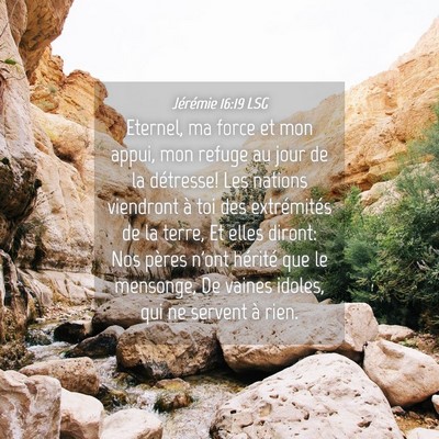 Picture 04 - Jérémie 16:19 LSG - Eternel, ma force et mon appui, mon refuge au - Bible Verse Picture