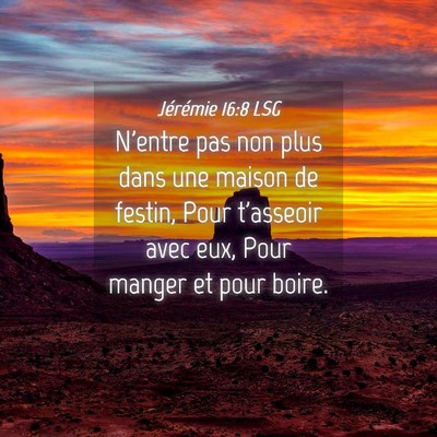 Picture 04 - Jérémie 16:8 LSG - N'entre pas non plus dans une maison de festin, - Bible Verse Picture